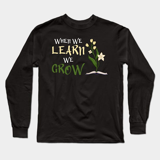 When We Learn, We Grow Long Sleeve T-Shirt by Miranda Nelson